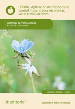Читать Aplicación de métodos de control fitosanitarios en plantas, suelo e instalaciones. AGAF0108 - Luis Miguel Santos González