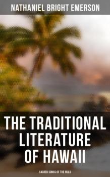Читать The Traditional Literature of Hawaii - Sacred Songs of the Hula - Nathaniel Bright Emerson