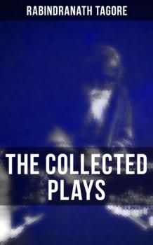 Читать The Collected Plays - Rabindranath Tagore