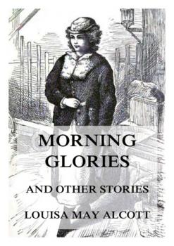 Читать Morning-Glories, And Other Stories - Louisa May Alcott