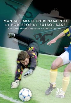 Читать Manual para el entrenamiento de porteros de fútbol base - Francisco Tomás Chicharro