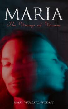 Читать Maria - The Wrongs of Woman - Mary  Wollstonecraft
