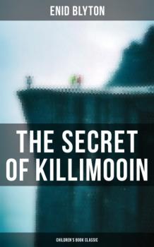 Читать The Secret of Killimooin (Children's Book Classic) - Enid blyton