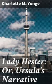Читать Lady Hester; Or, Ursula's Narrative - Charlotte M. Yonge