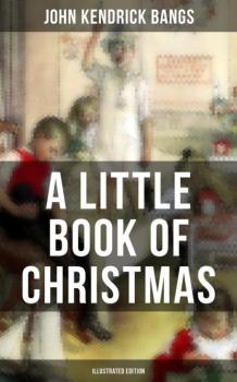 Читать A Little Book of Christmas (Illustrated Edition) - John Kendrick Bangs