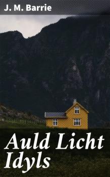 Читать Auld Licht Idyls - J. M. Barrie
