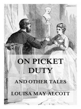 Читать On Picket Duty (And Other Tales) - Louisa May Alcott