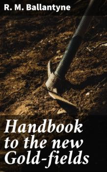Читать Handbook to the new Gold-fields - R. M. Ballantyne