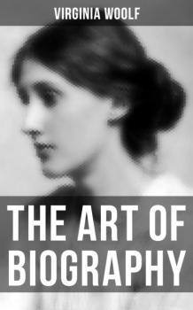 Читать THE ART OF BIOGRAPHY - Virginia Woolf