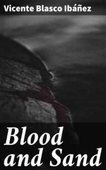 Читать Blood and Sand - Vicente Blasco Ibanez