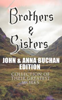 Читать Brothers & Sisters - John & Anna Buchan Edition (Collection of Their Greatest Works) - Buchan John
