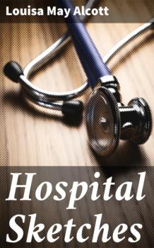 Читать Hospital Sketches - Louisa May Alcott