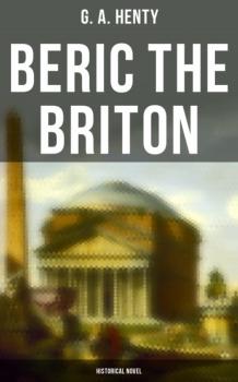 Читать Beric the Briton (Historical Novel) - G. A. Henty