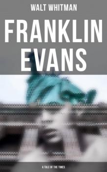 Читать Franklin Evans (A Tale of the Times) - Walt Whitman