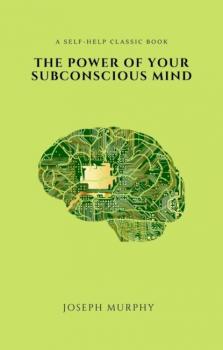 Читать The Power of Your Subconscious Mind - Joseph Murphy
