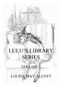 Читать Lulu's Library Series, Volume 2 - Louisa May Alcott