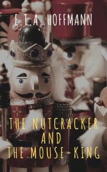 Читать The Nutcracker and the Mouse-King - E. T. A. Hoffmann
