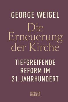 Читать Die Erneuerung der Kirche - George Weigel