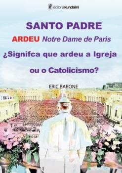 Читать SANTO PADRE ARDEU Notre Dame de Paris ¿Signifca que ardeu a Igreja ou o Catolicismo? - Eric Barone
