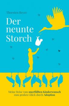 Читать Der neunte Storch - Meine Reise vom unerfüllten Kinderwunsch zum großen Glück durch Adoption - Thorsten Beyer