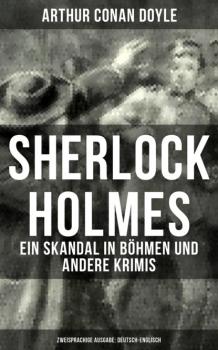 Читать Sherlock Holmes: Ein Skandal in Böhmen und andere Krimis (Zweisprachige Ausgabe: Deutsch-Englisch) - Arthur Conan Doyle