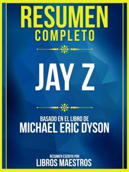Читать Resumen Completo: Jay Z - Basado En El Libro De Michael Eric Dyson - Libros Maestros