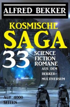 Читать Kosmische Saga - 33 Science Fiction Romane aus dem Bekker-Multiversum auf 4000 Seiten - Alfred Bekker