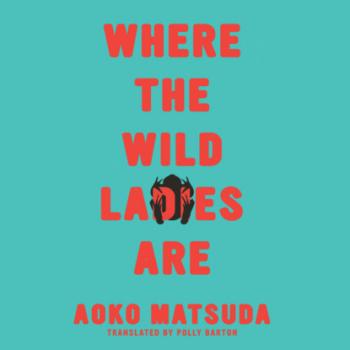 Читать Where the Wild Ladies Are (Unabridged) - Aoko Matsuda