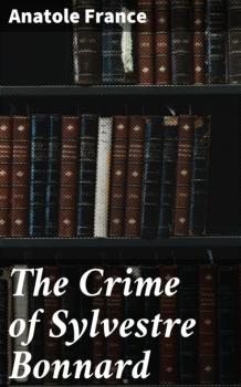 Читать The Crime of Sylvestre Bonnard - Anatole France