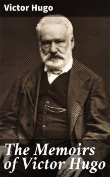 Читать The Memoirs of Victor Hugo - Victor Hugo