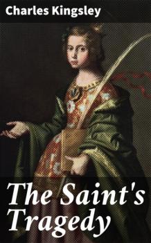 Читать The Saint's Tragedy - Charles Kingsley