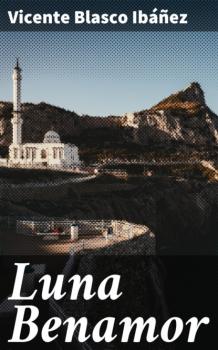 Читать Luna Benamor - Vicente Blasco Ibanez