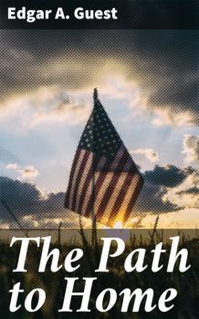 Читать The Path to Home - Edgar A. Guest