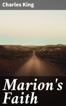 Читать Marion's Faith - Charles  King