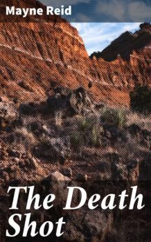 Читать The Death Shot - Майн Рид