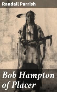 Читать Bob Hampton of Placer - Randall Parrish