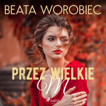 Читать Przez wielkie M - Beata Worobiec