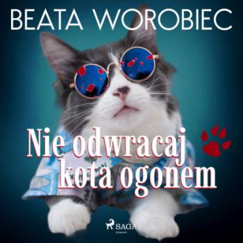 Читать Nie odwracaj kota ogonem - Beata Worobiec