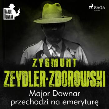 Читать Major Downar przechodzi na emeryturę - Zygmunt Zeydler-Zborowski