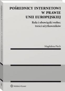 Читать Pośrednicy internetowi w prawie Unii Europejskiej. Rola i obowiązki wobec treści użytkowników - Magdalena Piech
