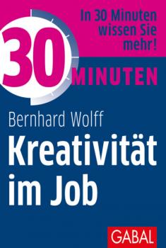 Читать 30 Minuten Kreativität im Job - Bernhard Wolff