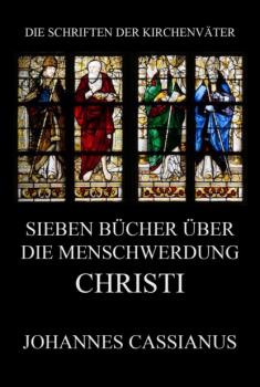 Читать Sieben Bücher über die Menschwerdung Christi - Johannes Cassianus