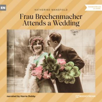 Читать Frau Brechenmacher Attends a Wedding (Unabridged) - Katherine Mansfield