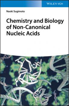 Читать Chemistry and Biology of Non-canonical Nucleic Acids - Naoki Sugimoto