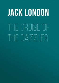 Читать The Cruise of the Dazzler - Jack London