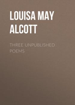 Читать Three Unpublished Poems - Louisa May Alcott