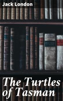 Читать The Turtles of Tasman - Jack London