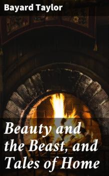 Читать Beauty and the Beast, and Tales of Home - Taylor Bayard