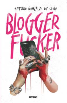 Читать Bloggerfucker - Antonio González de Cosío