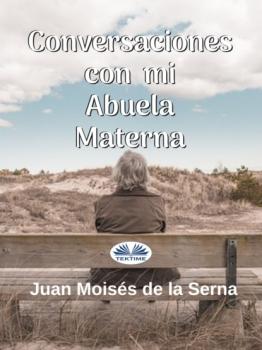 Читать Conversaciones Con Mi Abuela Materna - Dr. Juan Moisés De La Serna